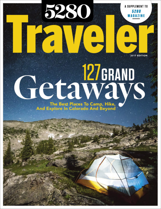 5280 Traveler 2017 The Best Places to Camp, Explore, and More in Colorado