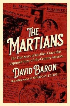 “The Martians: The True Story of an Alien Craze that Captured Turn-of-the-Century America” by David Baron